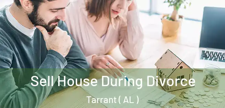  Sell House During Divorce Tarrant ( AL )