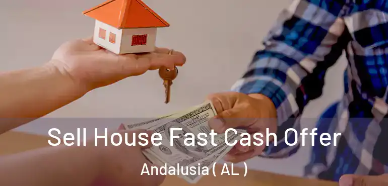  Sell House Fast Cash Offer Andalusia ( AL )