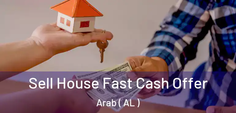  Sell House Fast Cash Offer Arab ( AL )