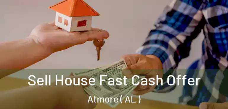  Sell House Fast Cash Offer Atmore ( AL )