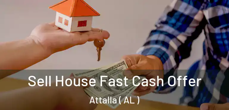  Sell House Fast Cash Offer Attalla ( AL )
