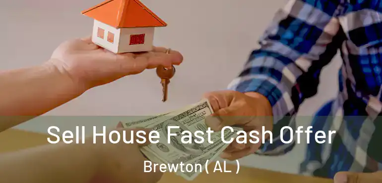  Sell House Fast Cash Offer Brewton ( AL )