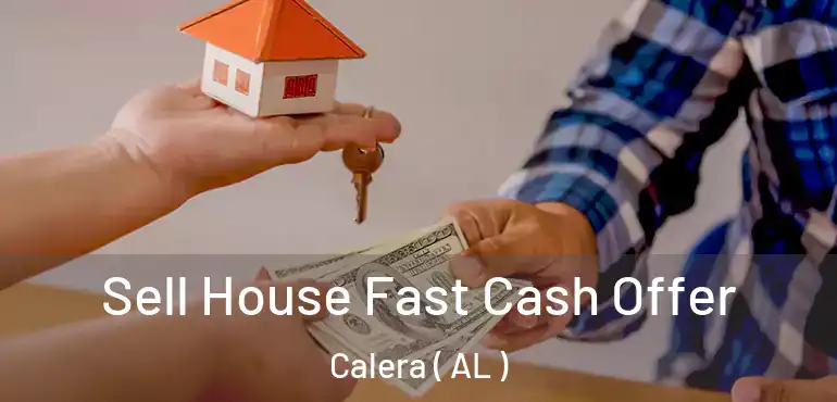  Sell House Fast Cash Offer Calera ( AL )