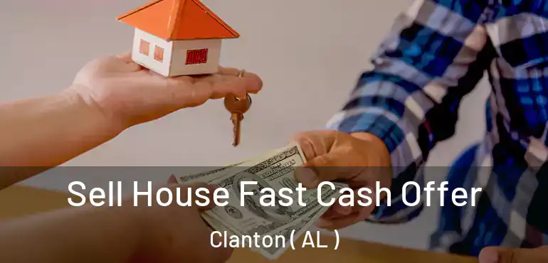  Sell House Fast Cash Offer Clanton ( AL )