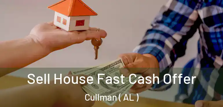  Sell House Fast Cash Offer Cullman ( AL )
