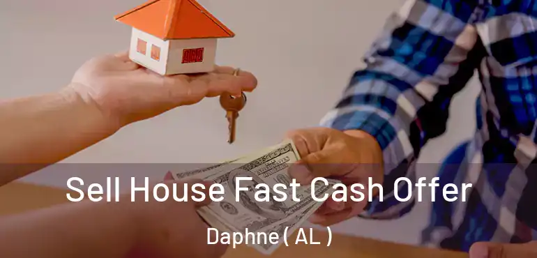  Sell House Fast Cash Offer Daphne ( AL )