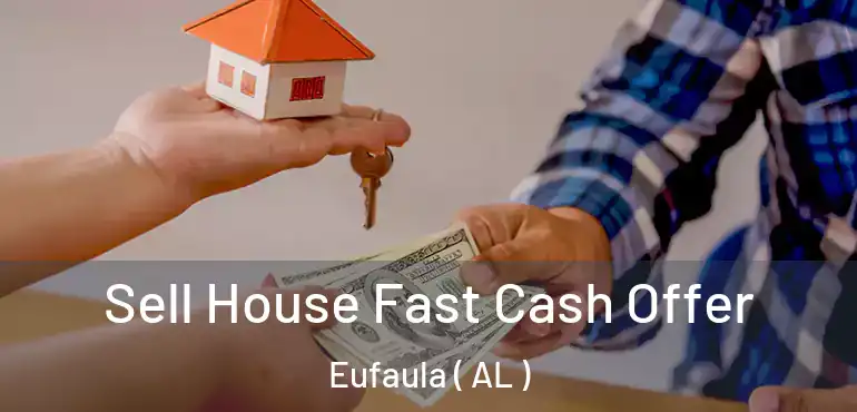  Sell House Fast Cash Offer Eufaula ( AL )