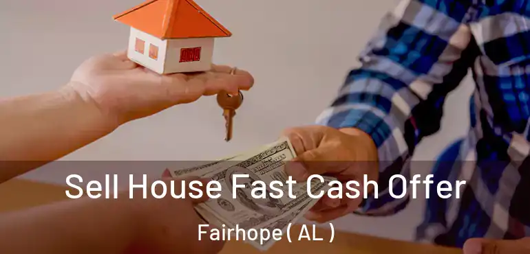  Sell House Fast Cash Offer Fairhope ( AL )