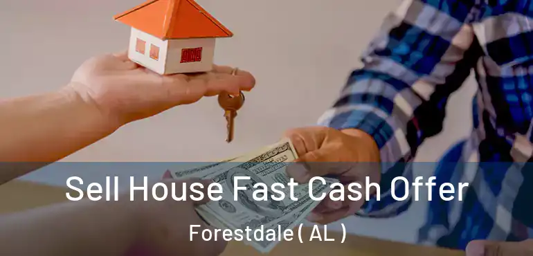  Sell House Fast Cash Offer Forestdale ( AL )