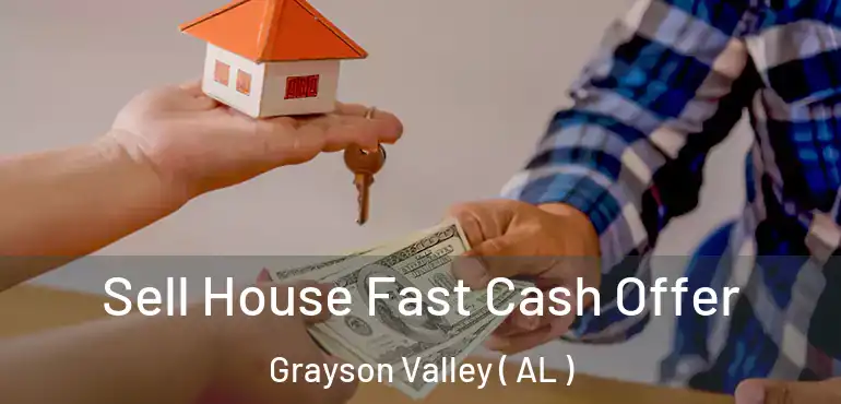  Sell House Fast Cash Offer Grayson Valley ( AL )