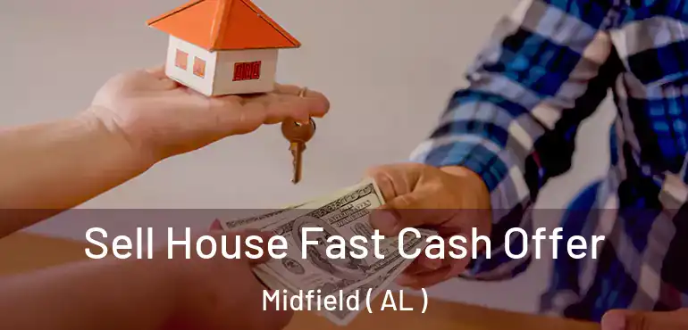  Sell House Fast Cash Offer Midfield ( AL )