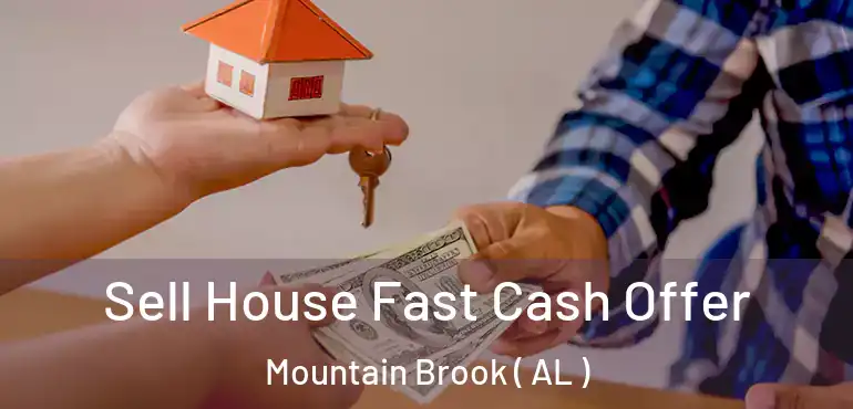  Sell House Fast Cash Offer Mountain Brook ( AL )