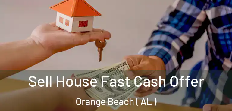  Sell House Fast Cash Offer Orange Beach ( AL )