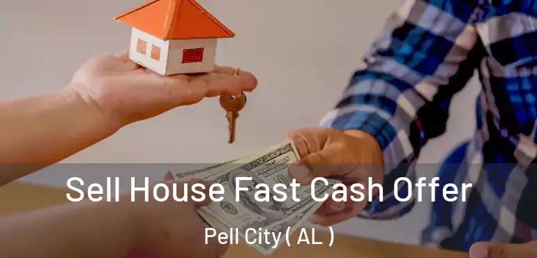  Sell House Fast Cash Offer Pell City ( AL )