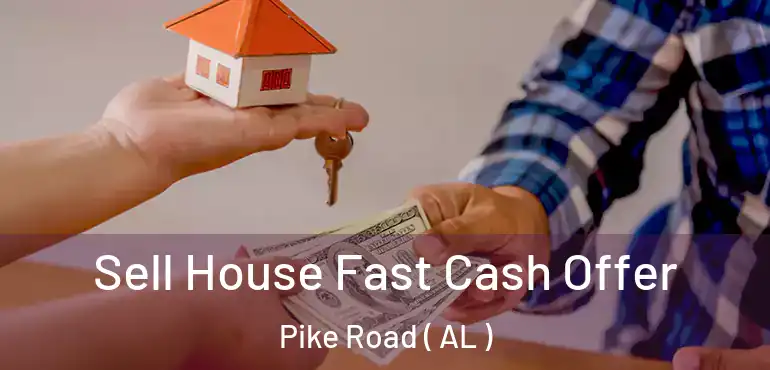  Sell House Fast Cash Offer Pike Road ( AL )