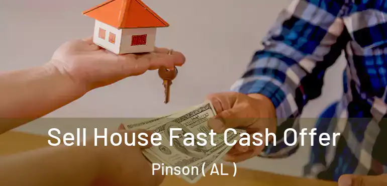  Sell House Fast Cash Offer Pinson ( AL )