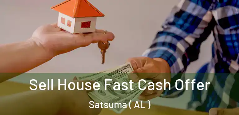  Sell House Fast Cash Offer Satsuma ( AL )