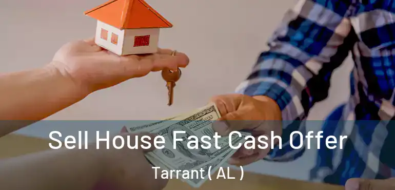  Sell House Fast Cash Offer Tarrant ( AL )