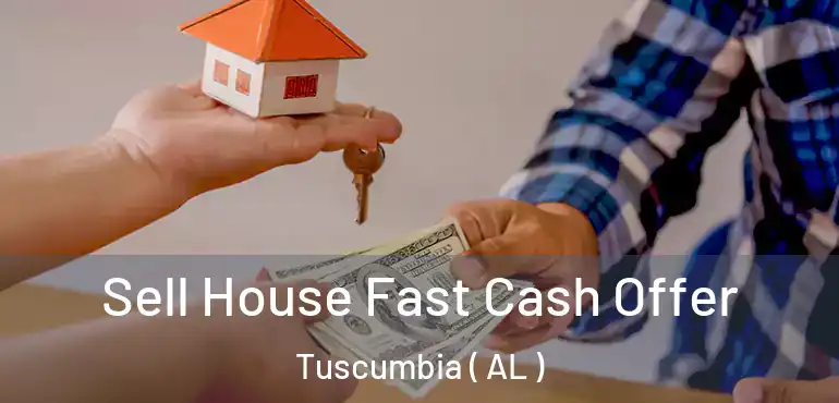  Sell House Fast Cash Offer Tuscumbia ( AL )