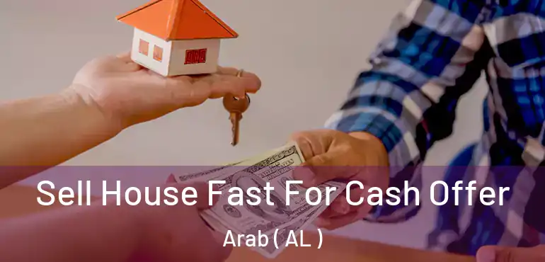  Sell House Fast For Cash Offer Arab ( AL )