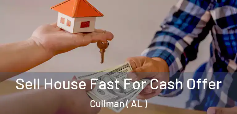  Sell House Fast For Cash Offer Cullman ( AL )