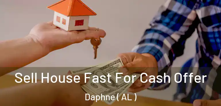  Sell House Fast For Cash Offer Daphne ( AL )
