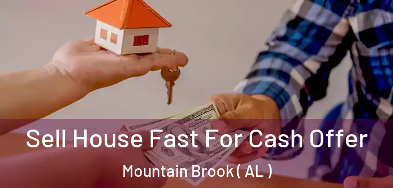  Sell House Fast For Cash Offer Mountain Brook ( AL )