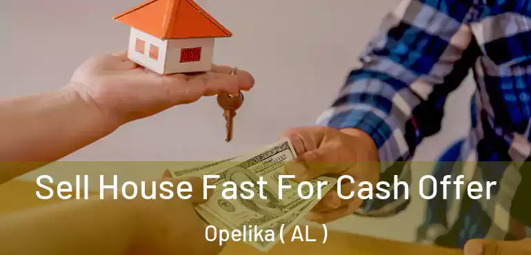  Sell House Fast For Cash Offer Opelika ( AL )