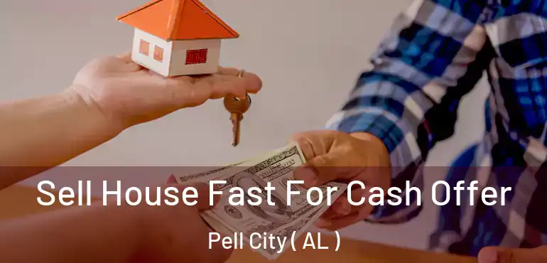 Sell House Fast For Cash Offer Pell City ( AL )