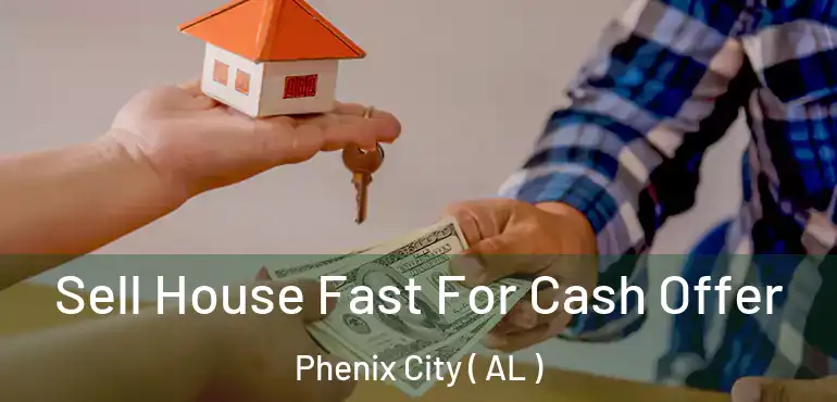  Sell House Fast For Cash Offer Phenix City ( AL )
