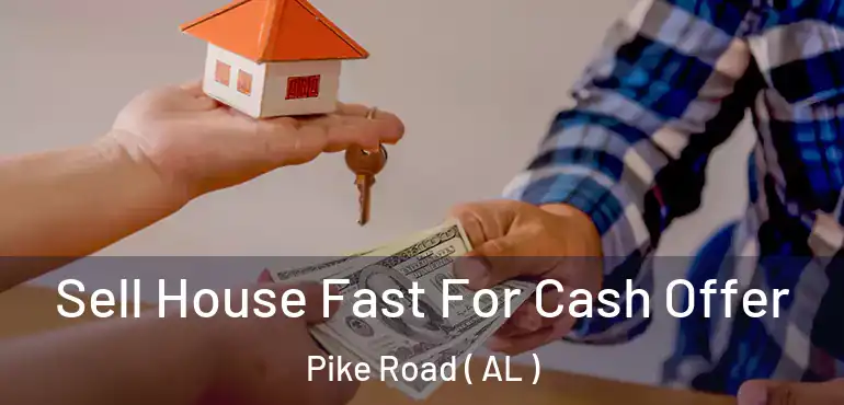  Sell House Fast For Cash Offer Pike Road ( AL )
