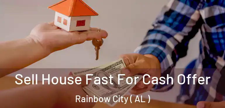  Sell House Fast For Cash Offer Rainbow City ( AL )