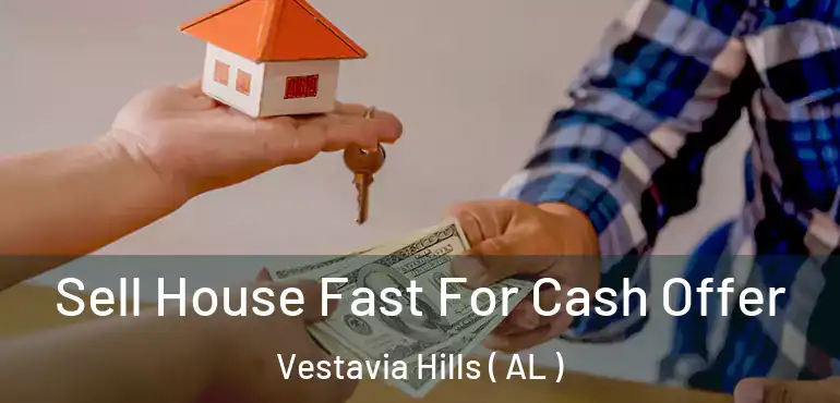  Sell House Fast For Cash Offer Vestavia Hills ( AL )