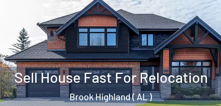  Sell House Fast For Relocation Brook Highland ( AL )