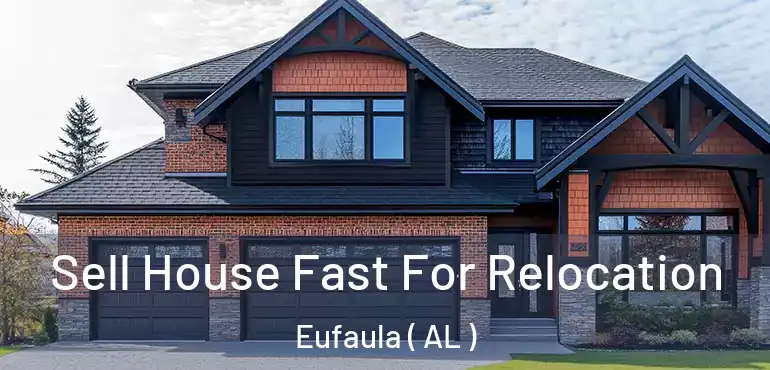  Sell House Fast For Relocation Eufaula ( AL )
