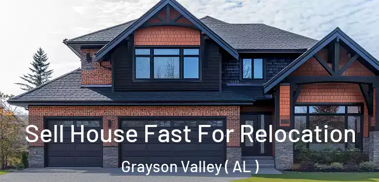  Sell House Fast For Relocation Grayson Valley ( AL )