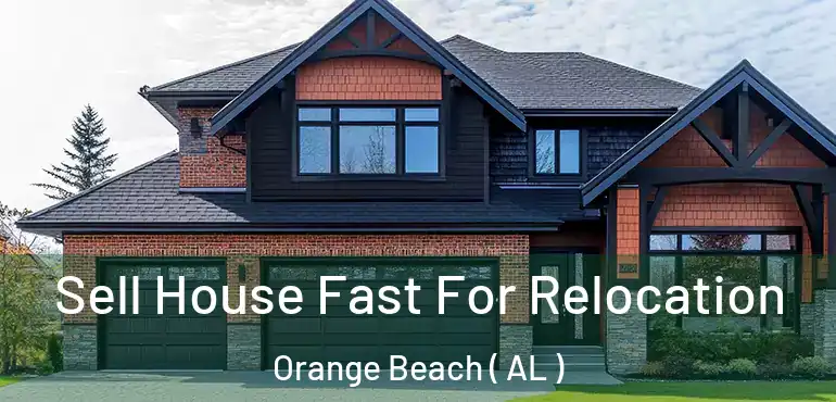  Sell House Fast For Relocation Orange Beach ( AL )