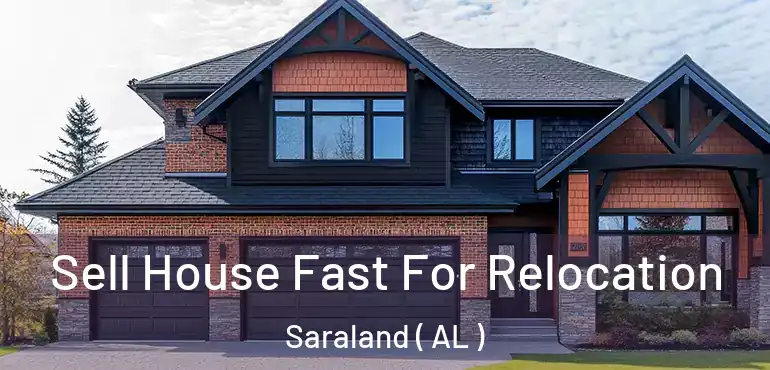  Sell House Fast For Relocation Saraland ( AL )