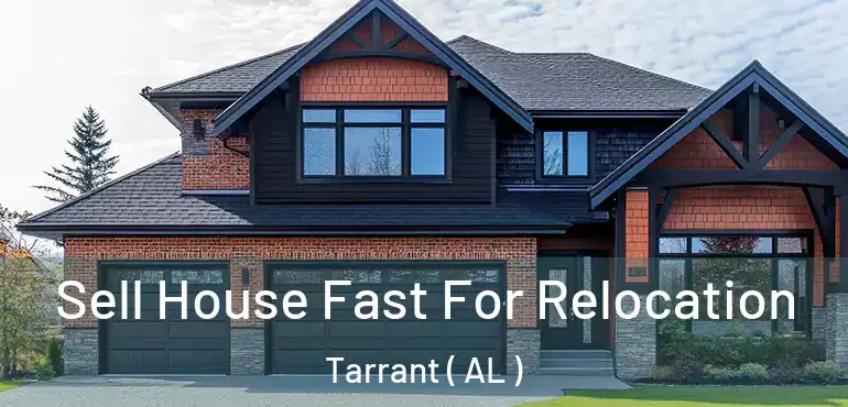  Sell House Fast For Relocation Tarrant ( AL )