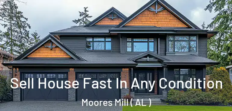  Sell House Fast In Any Condition Moores Mill ( AL )