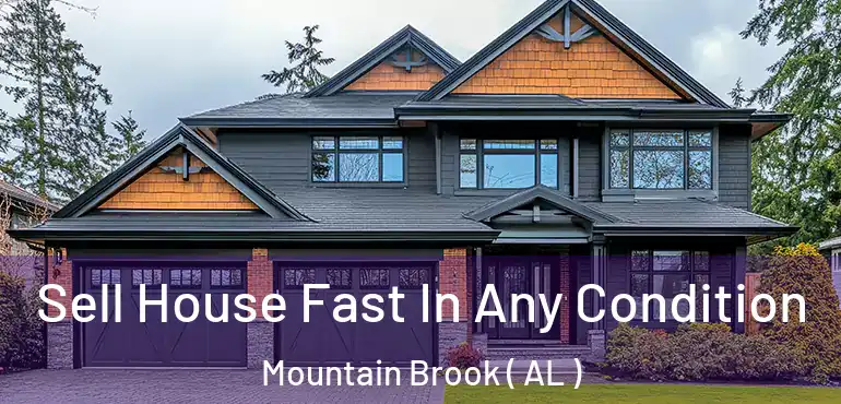  Sell House Fast In Any Condition Mountain Brook ( AL )