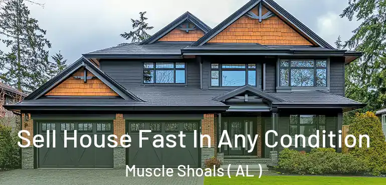  Sell House Fast In Any Condition Muscle Shoals ( AL )