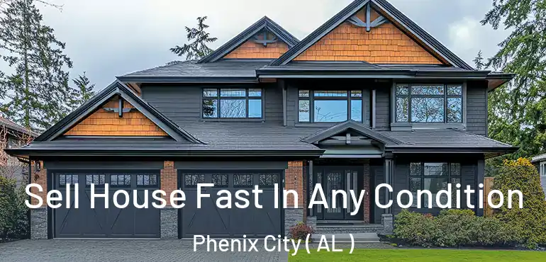  Sell House Fast In Any Condition Phenix City ( AL )