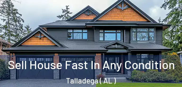  Sell House Fast In Any Condition Talladega ( AL )