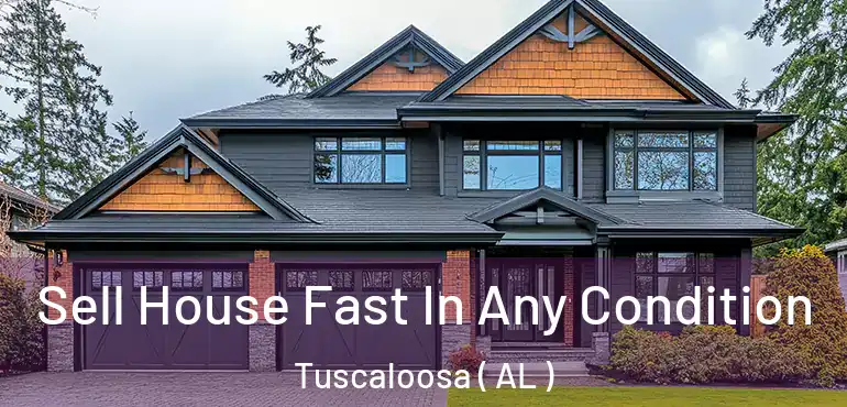  Sell House Fast In Any Condition Tuscaloosa ( AL )