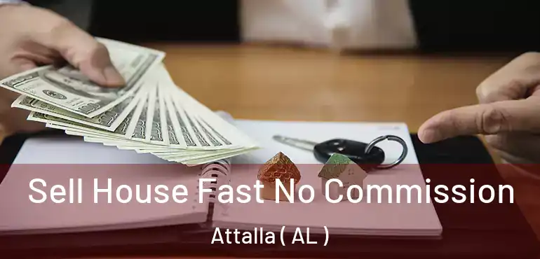  Sell House Fast No Commission Attalla ( AL )