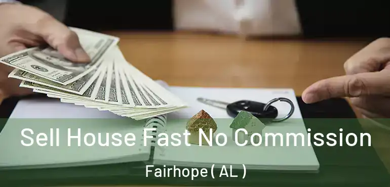  Sell House Fast No Commission Fairhope ( AL )
