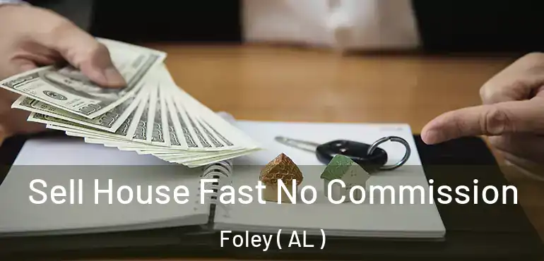  Sell House Fast No Commission Foley ( AL )