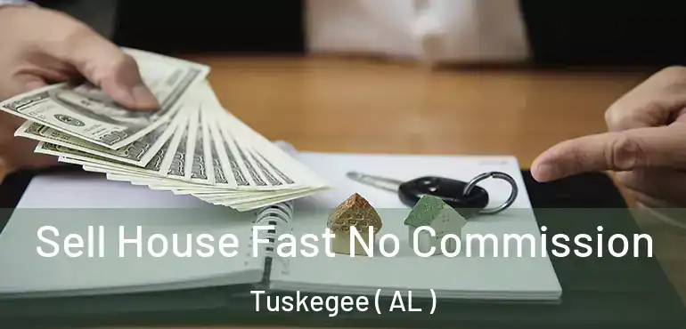  Sell House Fast No Commission Tuskegee ( AL )