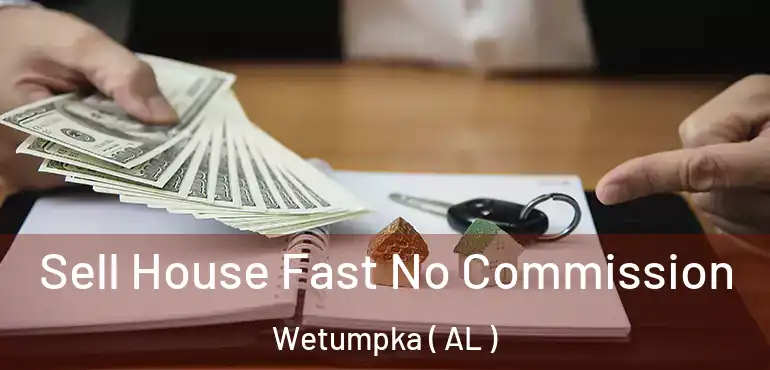  Sell House Fast No Commission Wetumpka ( AL )